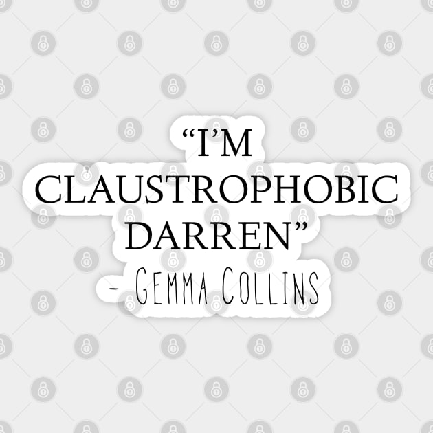 Gemma Collins Quote - I'm claustrophobic Darren Funny meme Sticker by Raw Designs LDN